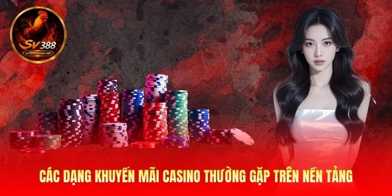 cac-dang-khuyen-mai-casino-thuong-gap-tren-nen-tang