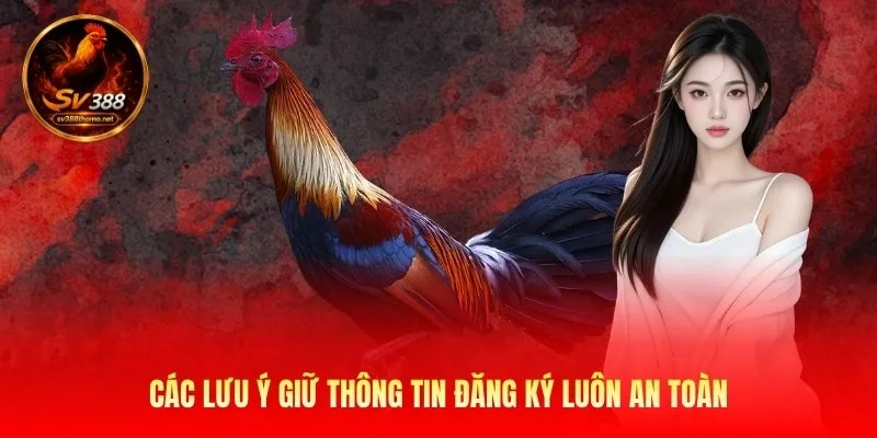 Đăng Ký Sv388 Mở Tài Khoản Nhanh Gọn Chỉ Trong Vài Phút 3 Các lưu ý giữ thông tin đăng ký luôn an toàn