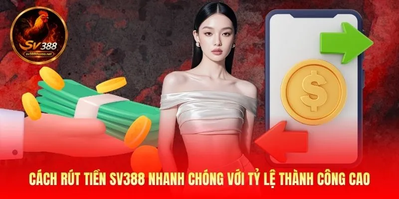 Hướng Dẫn Cách Rút Tiền SV388 Nhanh Chóng Và An Toàn 100% 2 Cách rút tiền SV388 nhanh chóng với tỷ lệ thành công cao