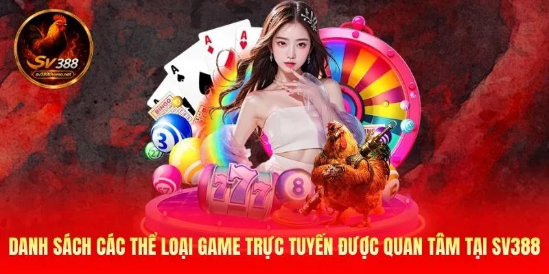 Danh sách các thể loại game trực tuyến được quan tâm tại SV388 