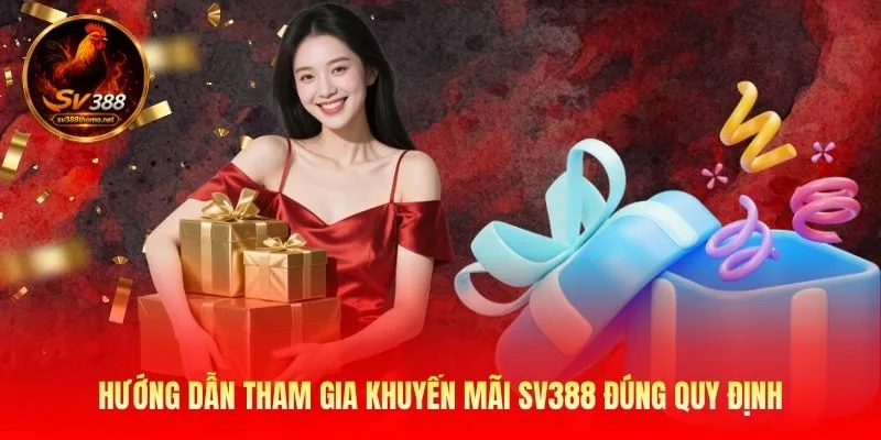 Khuyến Mãi SV388 Tặng Thưởng Cực Khủng Cho Người Chơi 2026 3 huong-dan-tham-gia-khuyen-mai-sv388-dung-quy-dinh