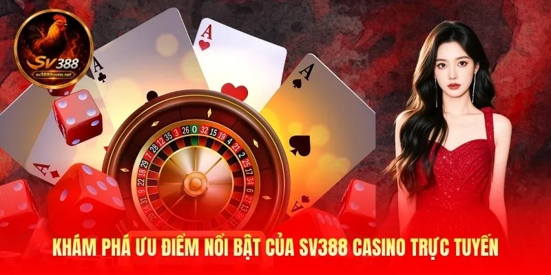 kham-pha-uu-diem-noi-bat-cua-sv388-casino-truc-tuyen