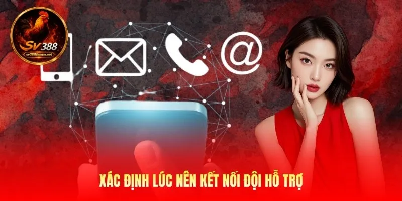 Xác định lúc nên kết nối đội hỗ trợ